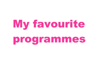 My favourite 
  programmes