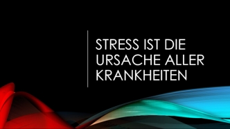 Stress ist die ursache aller krankheiten