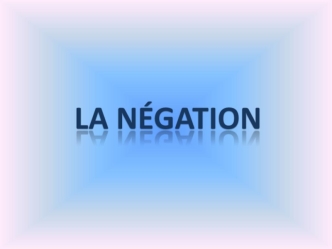 La negation. Французский язык