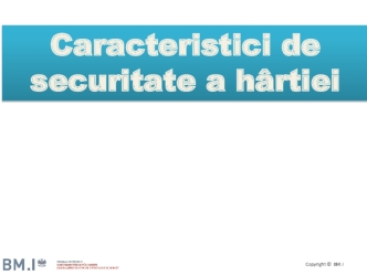 Caracteristici de securitate a hirtiei. (Modul 2)