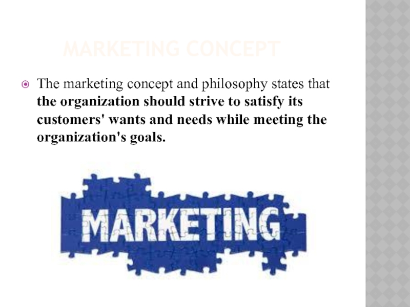 MARKETING CONCEPT The marketing concept and philosophy states that the