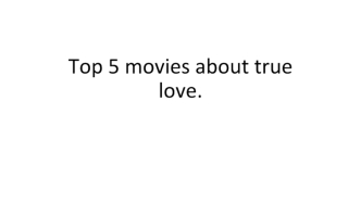 Top 5 movies about true love