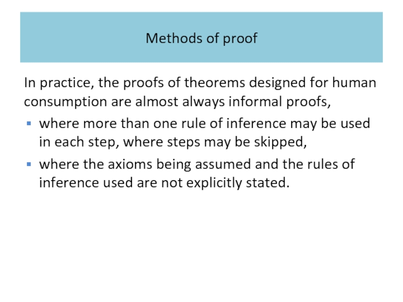 Methods of proof In practice, the proofs of theorems designed for human