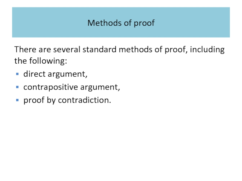 Methods of proof There are several standard methods of proof, including the