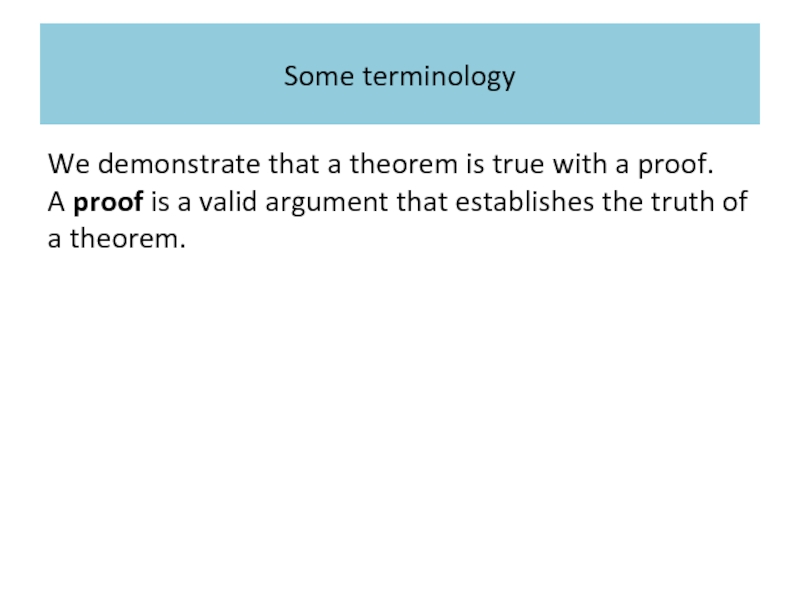 Терминология We demonstrate that a theorem is true with a proof.