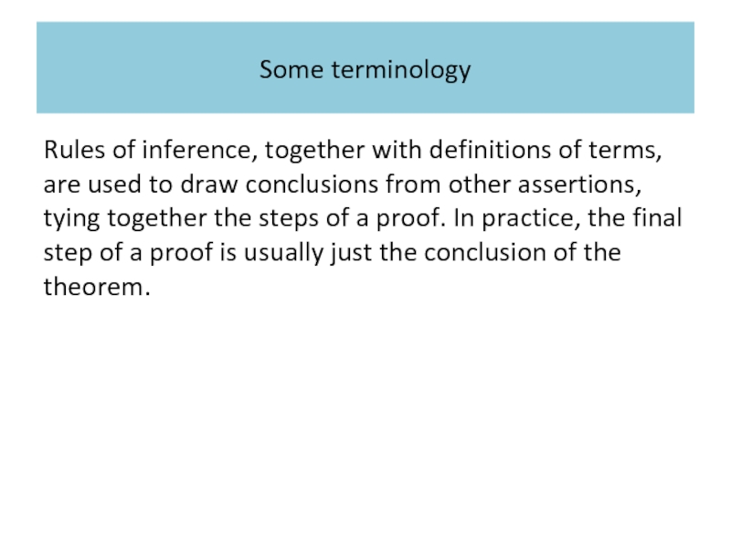Some terminology Rules of inference, together with definitions of terms, are used