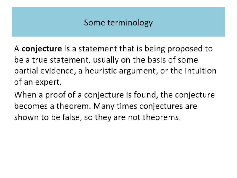 Some terminology A conjecture is a statement that is being proposed to