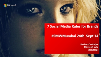 7 Social Media Rules for Brands

#SMWMumbai 24th  Sept'14  Rajdeep ChatterjeeMicrosoft India
@rajdeepc