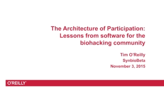 The Architecture of Participation:
Lessons from software for the biohacking community

Tim O’Reilly
SynbioBeta
November 3, 2015