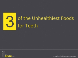 three of the Unhealthiest Foods for Teeth