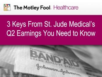 3 Keys From St. Jude Medical’s Q2 Earnings You Need to Know