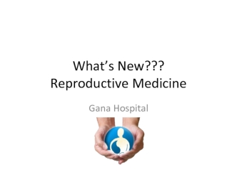 What’s New???Reproductive Medicine