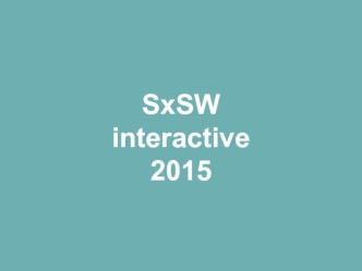 SxSW interactive
2015