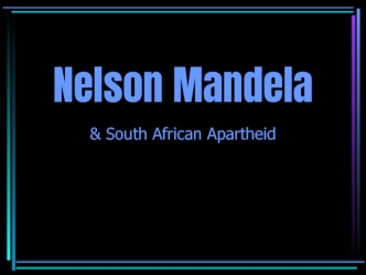 Nelson Mandela & South African Apartheid