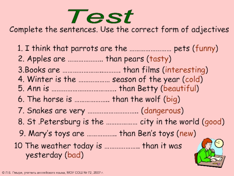 Complete using the correct. Complete the sentences. Correct form of the adjectives. Complete the sentences using the adjectives. Sentences with adjective.