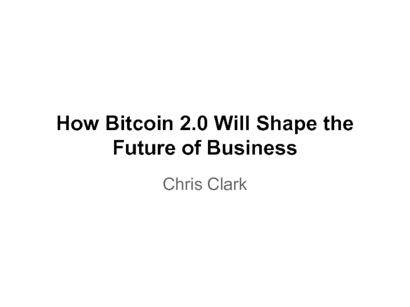 Презентация How Bitcoin 2.0 Will Shape the Future of Business