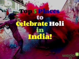 Top 5 Places
 to
 Celebrate Holi 
 in
 India!