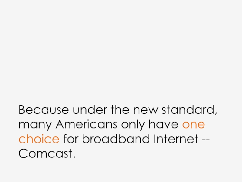 Because under the new standard, many Americans only have one choice for broadband Internet -- Comcast.