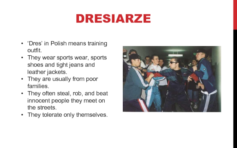 DRESIARZE ‘Dres’ in Polish means training outfit. They wear sports wear, sports