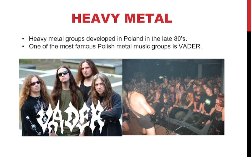 HEAVY METAL Heavy metal groups developed in Poland in the late 80’s.