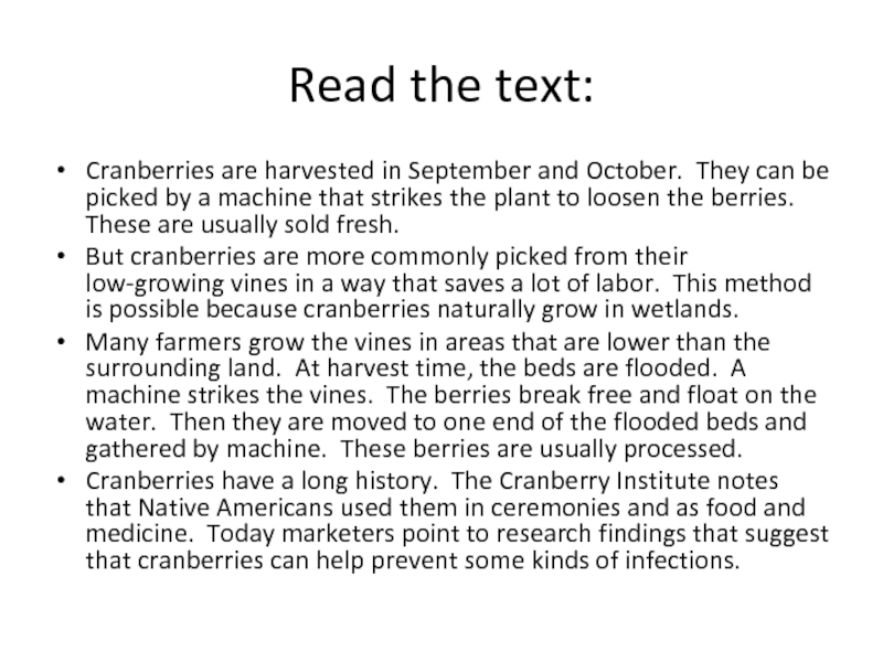 Read the text: Cranberries are harvested in September and October.  They can