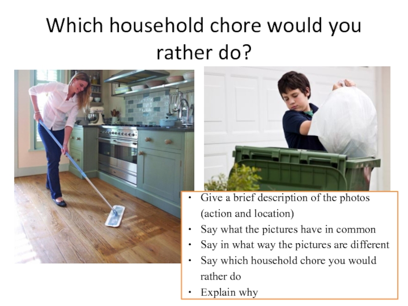 Which household chore would you rather do? Give a brief description of