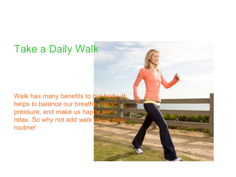 Walk has many benefits to our body. It helps to balance