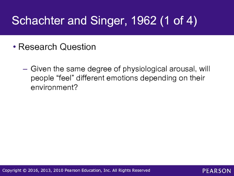 Schachter and Singer, 1962 (1 of 4)Research QuestionGiven the same degree