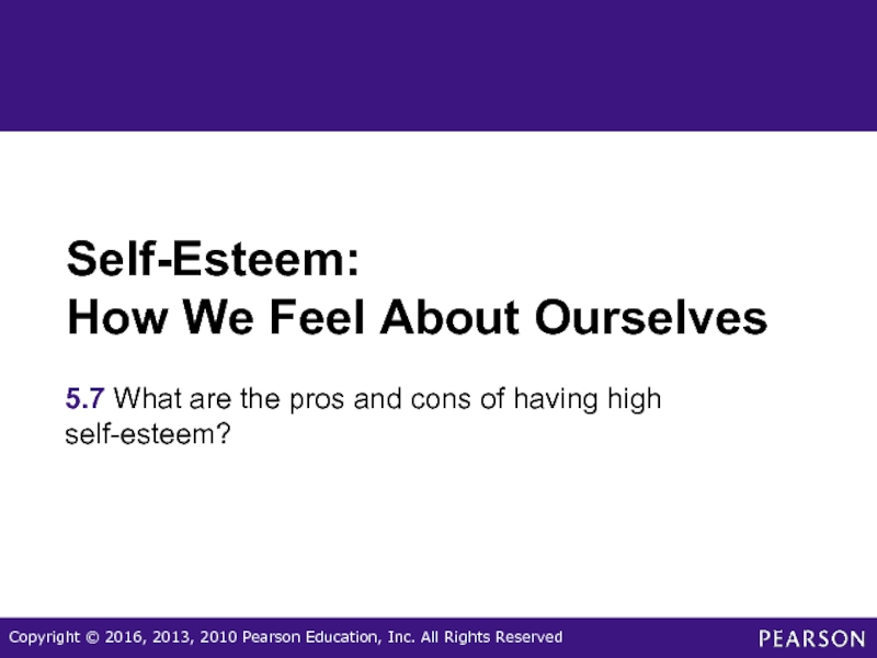 Self-Esteem:  How We Feel About Ourselves 5.7 What are the