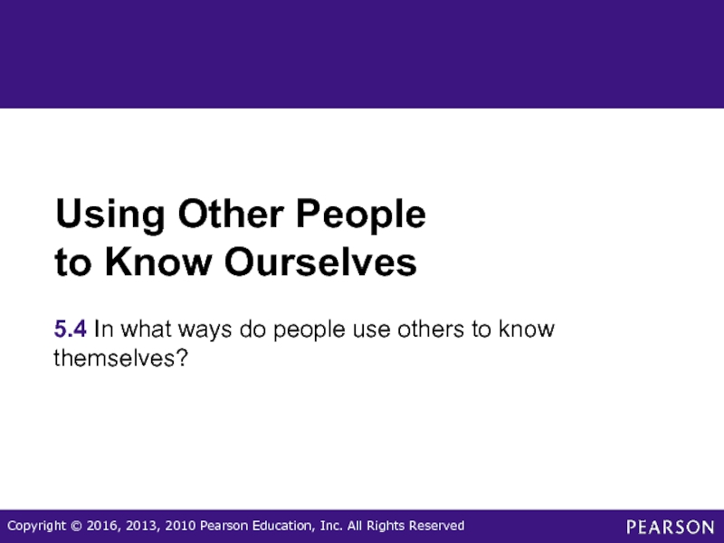 Using Other People  to Know Ourselves 5.4 In what ways