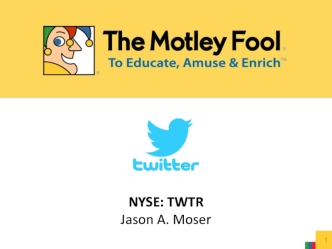 NYSE: TWTR
Jason A. Moser
