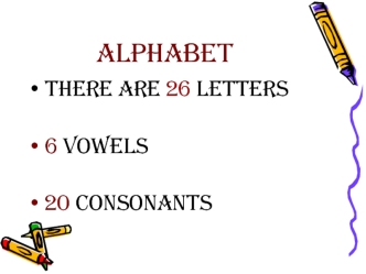 Alphabet. 26 letters: 6 vowels, 20 consonants