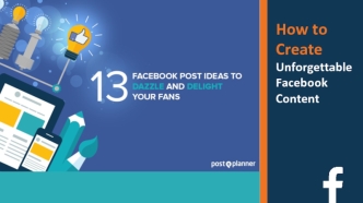 How to Create Unforgettable Facebook Content
