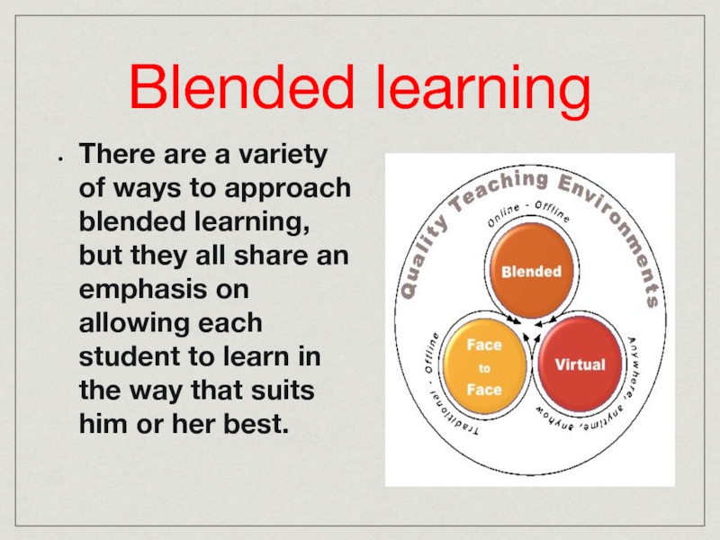 Blended learning There are a variety of ways to approach blended