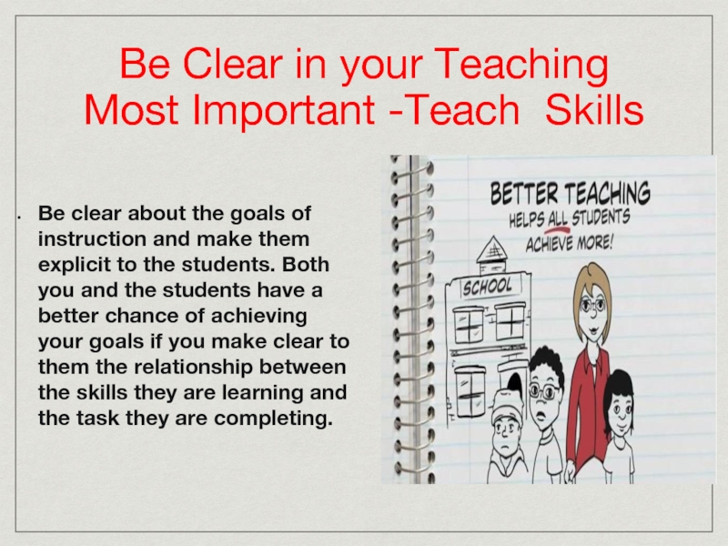 Be Clear in your Teaching Most Important -Teach Skills Be clear