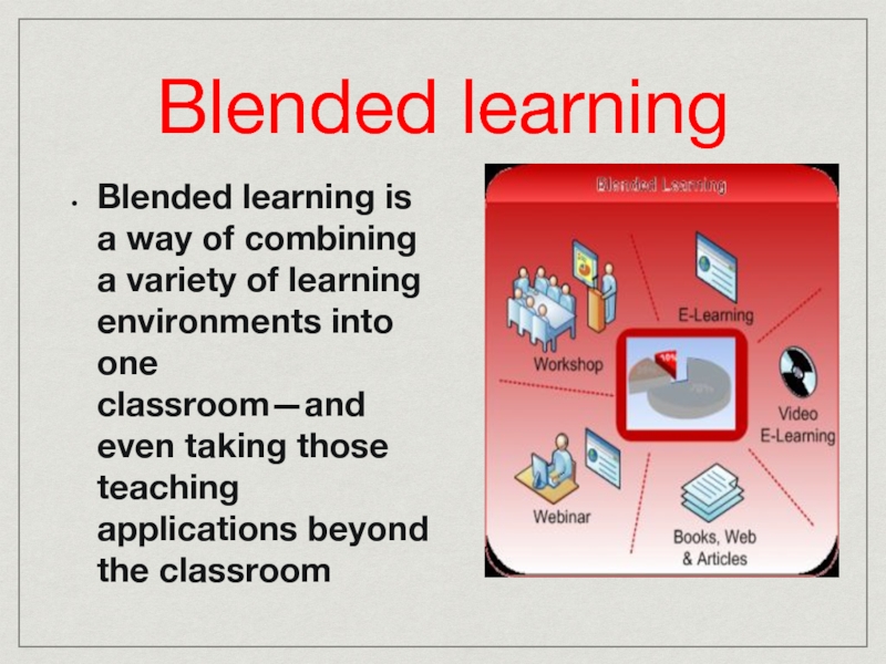 Blended learning Blended learning is a way of combining a variety