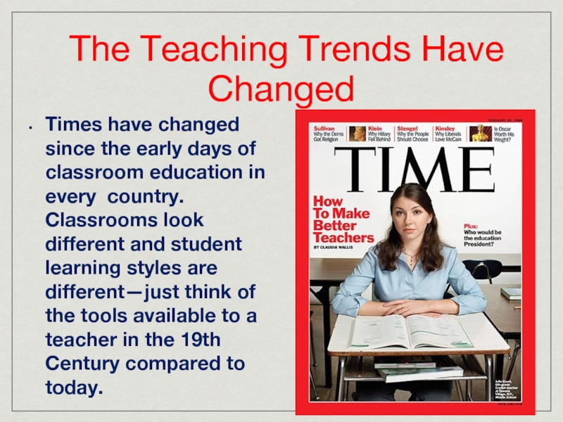 The Teaching Trends Have Changed Times have changed since the