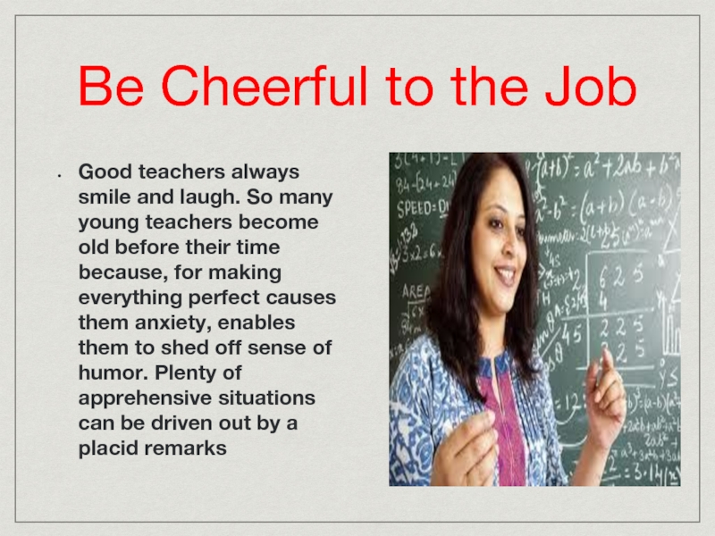 Be Cheerful to the Job Good teachers always smile and laugh.