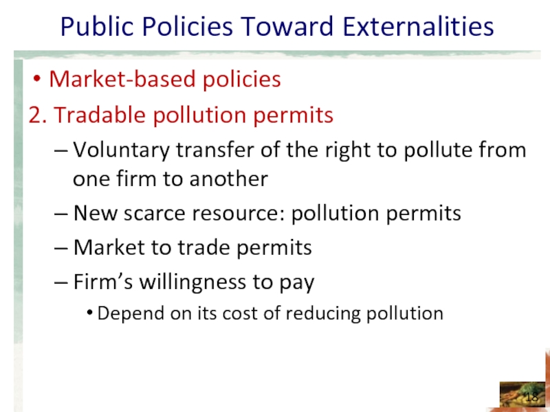 Public Policies Toward Externalities Market-based policies 2. Tradable pollution permits Voluntary transfer