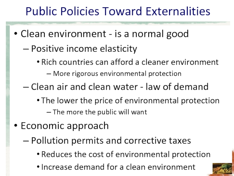 Public Policies Toward Externalities Clean environment - is a normal good Positive