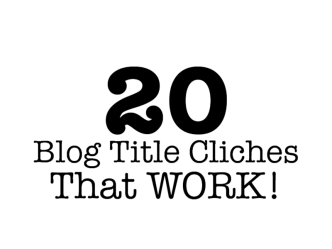 20 Blog Title Cliches That Work