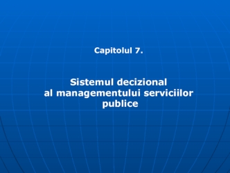 Sistemul decizional al managementului serviciilor publice. (Capitolul 7)