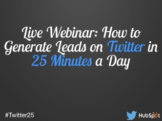 Live Webinar: How to Generate Leads on Twitter in 25 Minutes a Day