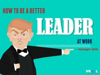 How To Be A Better Leader At Work – Manager Skills