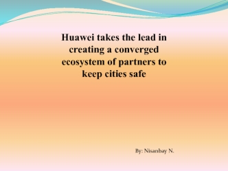 Huawei takes the lead in creating a converged ecosystem of partners to keep cities safe