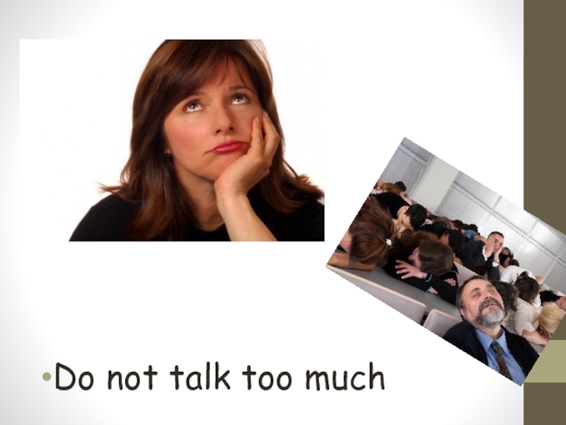 Do not talk too much