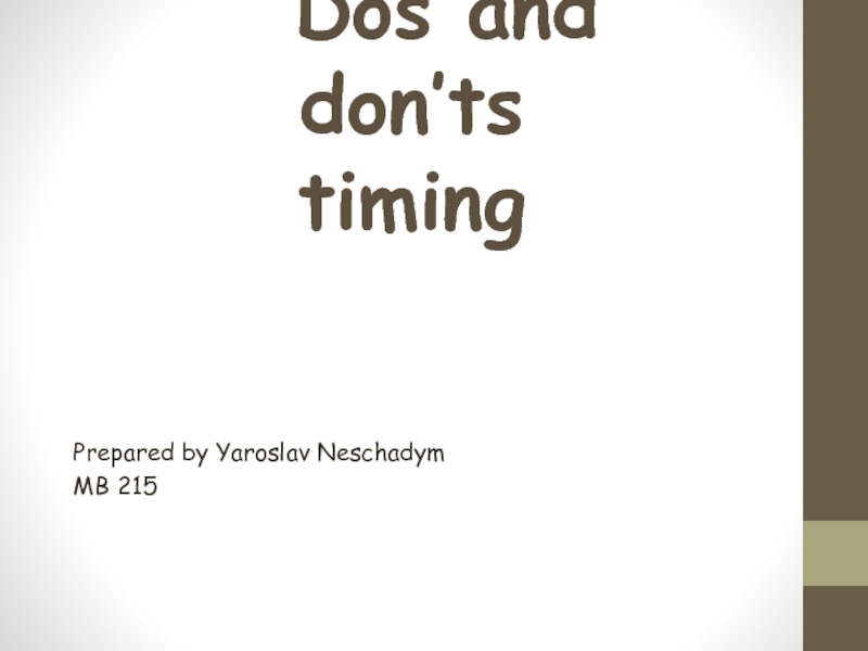 Dos and don’ts timing Prepared by Yaroslav Neschadym MB 215