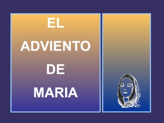 EL
ADVIENTO
DE 
MARIA