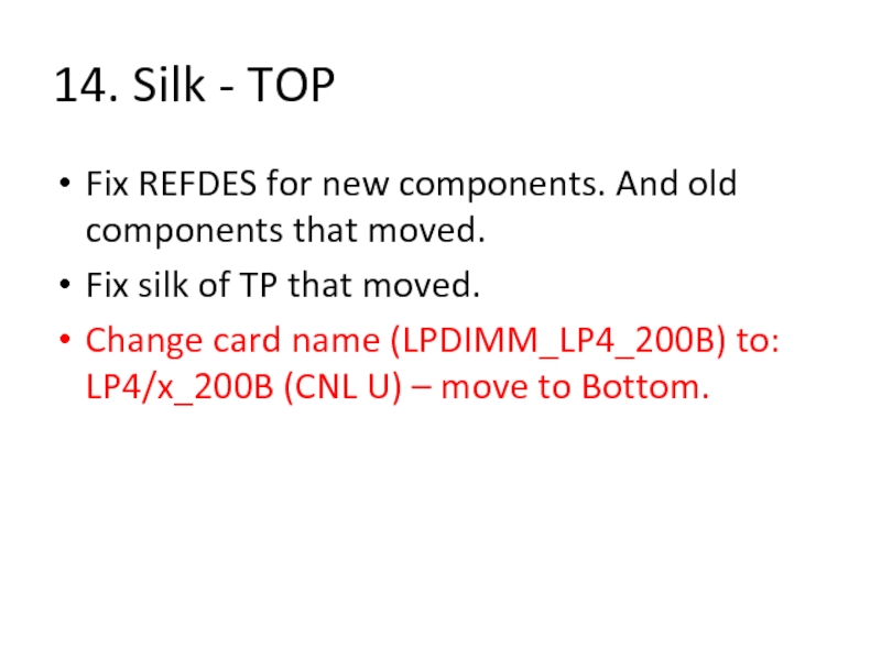 14. Silk - TOPFix REFDES for new components. And old components