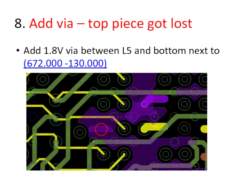 8. Add via – top piece got lostAdd 1.8V via between